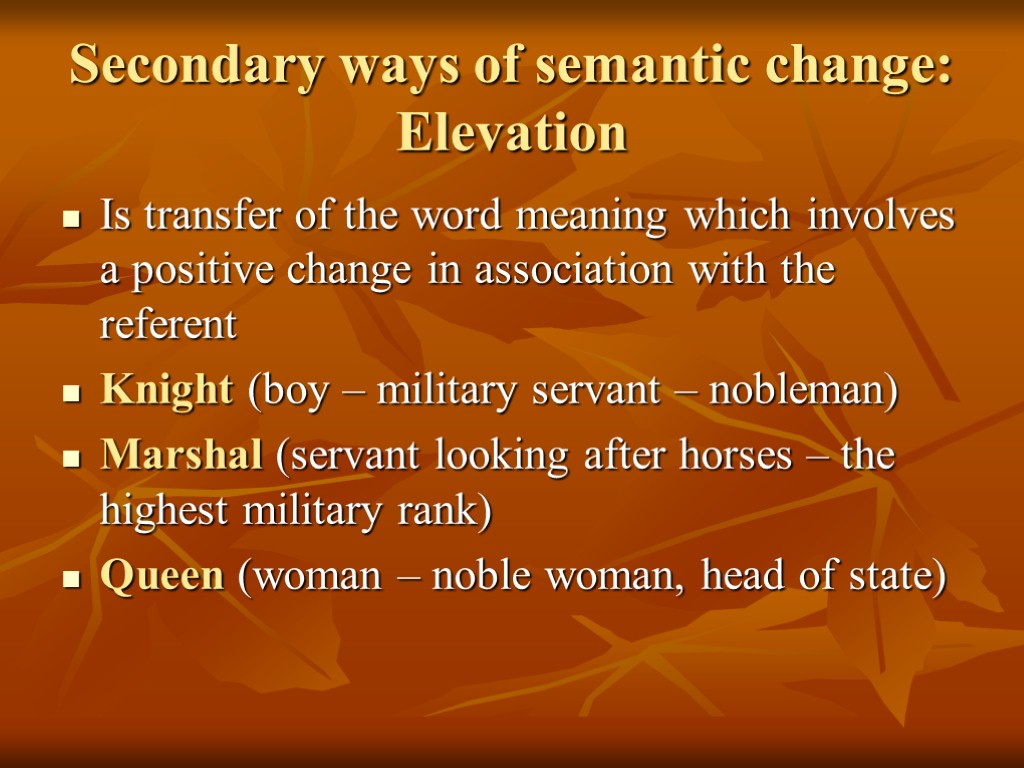 Secondary ways of semantic change: Elevation Is transfer of the word meaning which involves